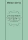 Les Juvenilia De Theodore De Beze: Texte Latin Complet, Avec La Traduction Des Epigrammes Et Des Epitaphes Et Des Recherches Sur La Querelle Des Juvenilia (French Edition) - Théodore de Bèze