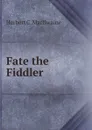 Fate the Fiddler - Herbert C. MacIlwaine