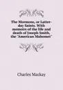 The Mormons, or Latter-day Saints. With memoirs of the life and death of Joseph Smith, the 