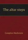 The altar steps - Compton Mackenzie