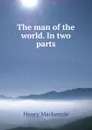 The man of the world. In two parts - Henry Mackenzie