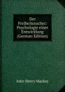 Der Freiheitssucher: Psychologie einer Entwicklung (German Edition) - John Henry Mackay