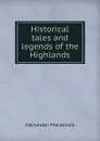 Historical tales and legends of the Highlands - Alexander Mackenzie
