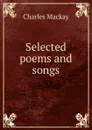 Selected poems and songs - Charles Mackay