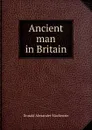 Ancient man in Britain - Donald Alexander Mackenzie