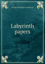 Labyrinth papers - George Washington Mackenzie