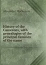 History of the Camerons, with genealogies of the principal families of the name - Alexander Mackenzie