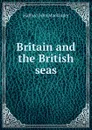 Britain and the British seas - Halford John Mackinder