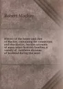 History of the house and clan of Mackay, containing for connection and elucidation, besides accounts of many other Scottish families, a variety of . northern division of Scotland during the most - Robert Mackay