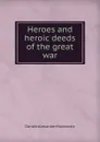 Heroes and heroic deeds of the great war - Donald Alexander Mackenzie