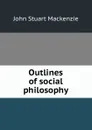 Outlines of social philosophy - John Stuart Mackenzie
