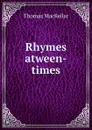 Rhymes atween-times - Thomas MacKellar