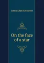 On the face of a star - James Allan Mackereth