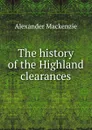 The history of the Highland clearances - Alexander Mackenzie