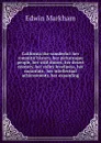 California the wonderful: her romantic history, her picturesque people, her wild shores, her desert mystery, her valley loveliness, her mountain . her intellectual achievements, her expanding - Edwin Markham