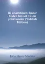 Di anarkhisen: kulur bilder fun sof 19-en yohrhunder (Yiddish Edition) - John Henry Mackay