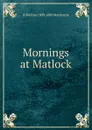 Mornings at Matlock - R Shelton 1809-1880 Mackenzie