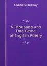 A Thousand and One Gems of English Poetry - Charles Mackay