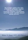 The strangers. guide to the cities of Montreal and Quebec, together with sketches of the cities of Toronto, Kingston, and Hamilton, and of the towns . and falls, mineral springs and river - Robert W. Stuart 1809?-1854 Mackay