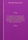A Vindication of the Government in Scotland: During the Reign of King Charles the Ii. Against Mis-Representations Made in Several Scandalous . As Also Some of the Phanatical Covenants, - George Mackenzie