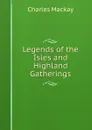 Legends of the Isles and Highland Gatherings - Charles Mackay