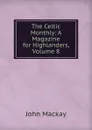 The Celtic Monthly: A Magazine for Highlanders, Volume 8 - John Mackay