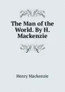 The Man of the World. By H. Mackenzie. - Henry Mackenzie