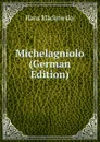 Michelagniolo (German Edition) - Hans Mackowsky