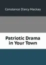 Patriotic Drama in Your Town - Constance d'Arcy Mackay