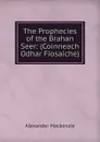 The Prophecies of the Brahan Seer: (Coinneach Odhar Fiosaiche) - Alexander Mackenzie