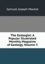 The Geologist: A Popular Illustrated Monthly Magazine of Geology, Volume 3 - Samuel Joseph Mackie