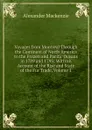 Voyages from Montreal Through the Continent of North America to the Frozen and Pacific Oceans in 1789 and 1793: With an Account of the Rise and State of the Fur Trade, Volume 1 - Alexander Mackenzie