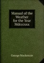 Manual of the Weather for the Year Mdcccxxx - George Mackenzie