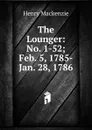 The Lounger: No. 1-52; Feb. 5, 1785-Jan. 28, 1786 - Henry Mackenzie
