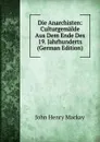 Die Anarchisten: Culturgemalde Aus Dem Ende Des 19. Jahrhunderts (German Edition) - John Henry Mackay