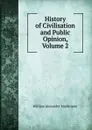 History of Civilisation and Public Opinion, Volume 2 - William Alexander Mackinnon