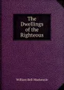 The Dwellings of the Righteous - William Bell Mackenzie