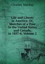 Life and Liberty in America: Or, Sketches of a Tour in the United States and Canada, in 1857-8, Volume 2 - Charles Mackay
