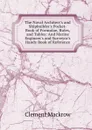 The Naval Architect.s and Shipbuilder.s Pocket-Book of Formulae, Rules, and Tables: And Marine Engineer.s and Surveyor.s Handy Book of Reference - Clement Mackrow