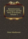 Reminiscences of Glasgow and the West of Scotland, Volume 1 - Peter Mackenzie