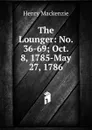 The Lounger: No. 36-69; Oct. 8, 1785-May 27, 1786 - Henry Mackenzie
