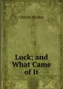 Luck; and What Came of It - Charles Mackay