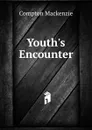 Youth.s Encounter - Compton Mackenzie
