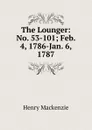 The Lounger: No. 53-101; Feb. 4, 1786-Jan. 6, 1787 - Henry Mackenzie