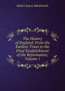 The History of England: From the Earliest Times to the Final Establishment of the Reformation, Volume 1 - Robert James Mackintosh