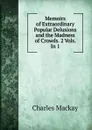 Memoirs of Extraordinary Popular Delusions and the Madness of Crowds. 2 Vols. In 1. - Charles Mackay