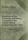 Solutions of the Problems and Riders Proposed in the Senate-House Examination for 1854 - William Walton