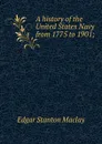 A history of the United States Navy from 1775 to 1901; - Edgar Stanton Maclay
