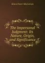 The Impersonal Judgment: Its Nature, Origin, and Significance - Simon Fraser MacLennan