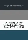 A history of the United States Navy from 1775 to 1898 - Edgar Stanton Maclay